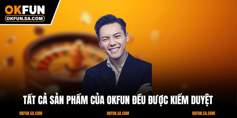 CEO Vũ Cảnh 2 Tất cả sản phẩm của OKFUN đều được kiểm duyệt